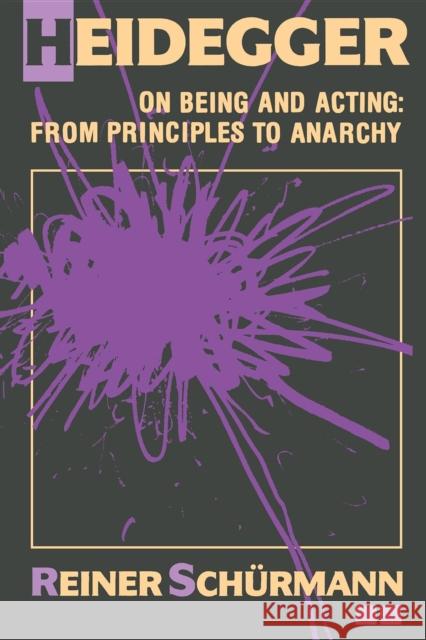 Heidegger on Being and Acting: From Principles to Anarchy Schürmann, Reiner 9780253206022 Indiana University Press - książka