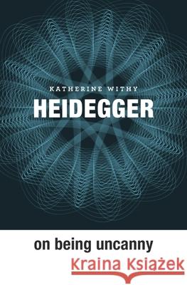 Heidegger on Being Uncanny Withy, Katherine 9780674416703 John Wiley & Sons - książka