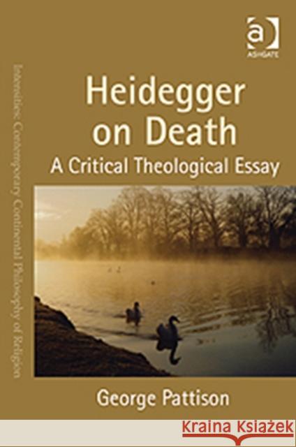 Heidegger on Death: A Critical Theological Essay Pattison, George 9781409466956 Intensities: Contemporary Continental Philoso - książka