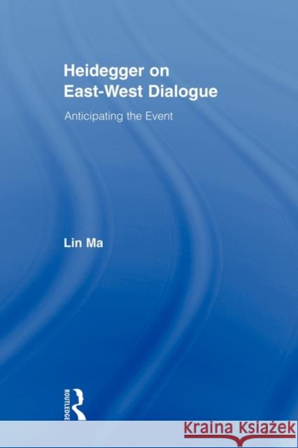 Heidegger on East-West Dialogue: Anticipating the Event Ma, Lin 9780415872140 Routledge - książka