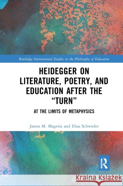 Heidegger on Literature, Poetry, and Education After the Turn: At the Limits of Metaphysics Magrini, James M. 9780367885625 Routledge - książka