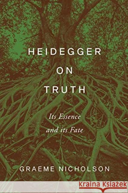 Heidegger on Truth: Its Essence and Its Fate Graeme Nicholson 9781487504410 University of Toronto Press - książka