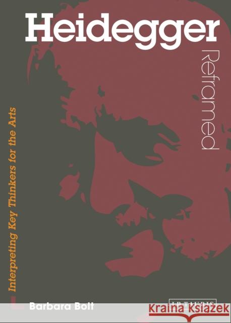 Heidegger Reframed : Interpreting Key Thinkers for the Arts Barbara Bolt 9781845116798  - książka