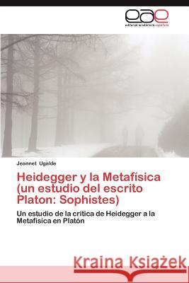 Heidegger y La Metafisica (Un Estudio del Escrito Platon: Sophistes) Ugalde, Jeannet 9783659009433 Editorial Acad Mica Espa Ola - książka