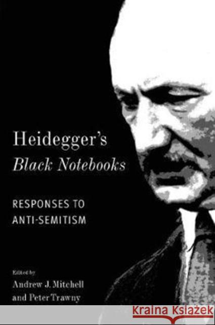 Heidegger's Black Notebooks: Responses to Anti-Semitism Mitchell, Andrew J. 9780231180450 Columbia University Press - książka