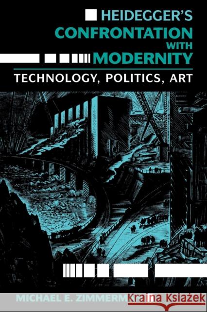 Heidegger's Confrontation with Modernity: Technology, Politics, and Art Zimmerman, Michael E. 9780253205582 Indiana University Press - książka