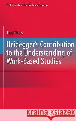 Heidegger's Contribution to the Understanding of Work-Based Studies Paul Gibbs 9789048139323 Not Avail - książka