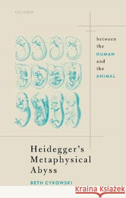 Heidegger's Metaphysical Abyss: Between the Human and the Animal Cykowski, Elizabeth 9780198865407 Oxford University Press - książka