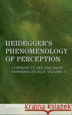 Heidegger's Phenomenology of Perception: Learning to See and Hear Hermeneutically, Volume II Kleinberg-Levin, David 9781786612151 ROWMAN & LITTLEFIELD - książka