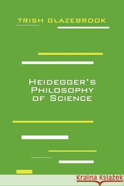 Heidegger's Philosophy of Science Trish Glazebrook 9780823220373 Fordham University Press - książka