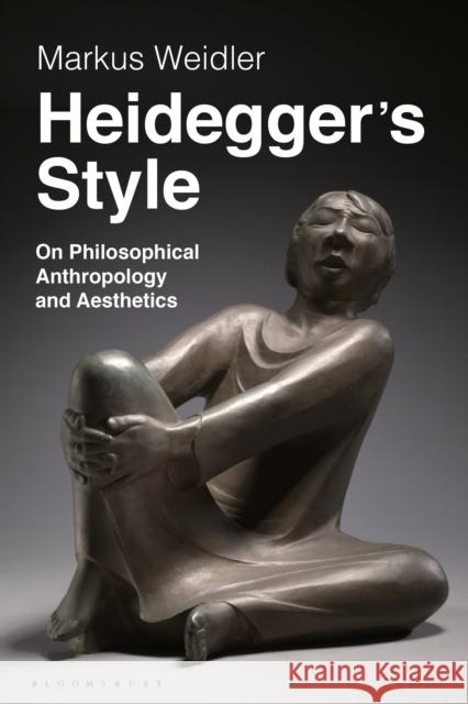 Heidegger's Style: On Philosophical Anthropology and Aesthetics Weidler, Markus 9781350175723 Bloomsbury Academic - książka