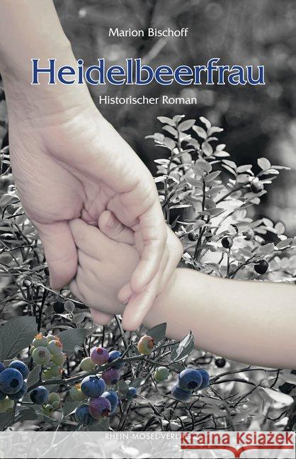 Heidelbeerfrau : Historischer Roman Bischoff, Marion 9783898014045 Rhein-Mosel-Verlag - książka