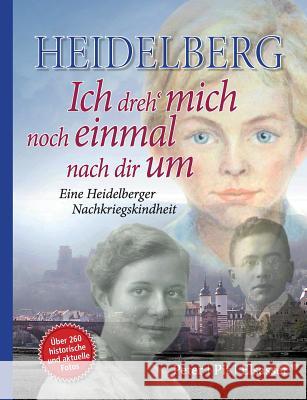 Heidelberg - Ich dreh mich noch einmal nach dir um: Eine Heidelberger Nachkriegskindheit Peter Pit Elsasser 9783732291694 Books on Demand - książka