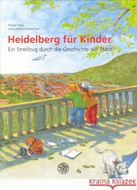 Heidelberg für Kinder : Ein Streifzug durch die Geschichte der Stadt Hepp, Frieder Müller-Zimmermann, Ulrike  9783825370909 Universitätsverlag Winter - książka