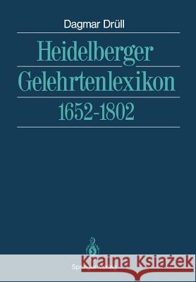 Heidelberger Gelehrtenlexikon: 1652-1802 Drüll, Dagmar 9783642762970 Springer - książka