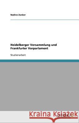 Heidelberger Versammlung und Frankfurter Vorparlament Nadine Zunker 9783640149575 Grin Verlag - książka