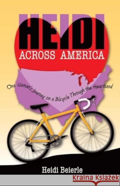 Heidi Across America: One Woman's Journey on a Bicycle Through the Heartland Heidi Beierle 9780757324970 Health Communications - książka
