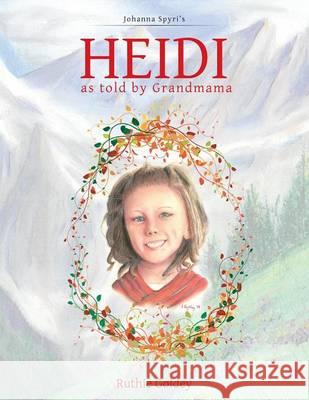 HEIDI as told by Grandmama: Johanna Spyri's Goldey, Ruthie 9781490875736 WestBow Press - książka