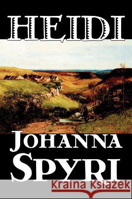 Heidi by Johanna Spyri, Fiction, Historical Spyri, Johanna 9781598184105 Alan Rodgers Books - książka