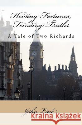 Heiding Fortunes, Feinding Truths: A Tale of Two Richards John Lack 9781535554701 Createspace Independent Publishing Platform - książka