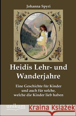 Heidis Lehr- und Wanderjahre Spyri, Johanna 9783845790497 UNIKUM - książka