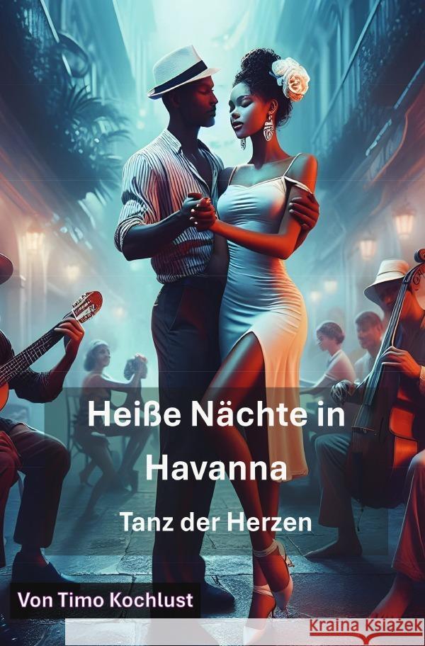 Heiße Nächte in Havanna - Tanz der Herzen Kochlust, Timo 9783819760242 epubli - książka
