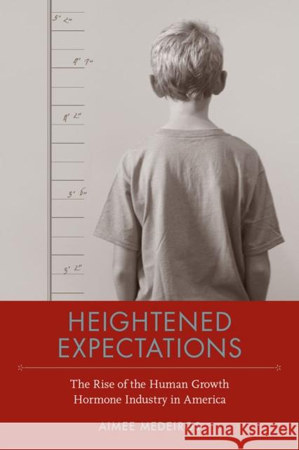 Heightened Expectations: The Rise of the Human Growth Hormone Industry in America Aimee Medeiros 9780817319106 University Alabama Press - książka
