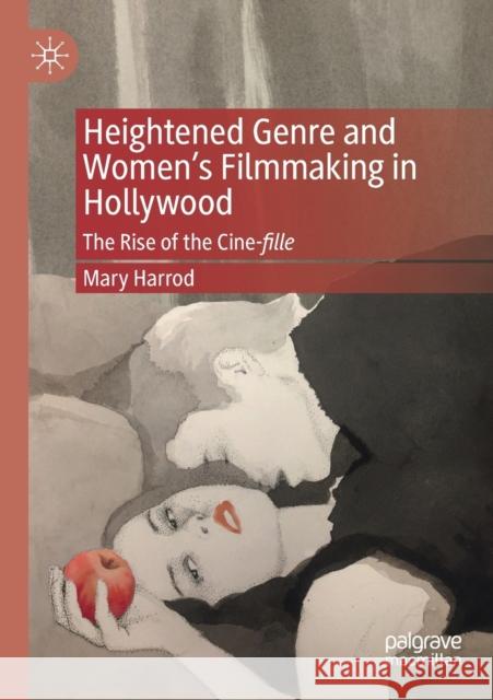 Heightened Genre and Women's Filmmaking in Hollywood: The Rise of the Cine-Fille Harrod, Mary 9783030709969 Springer International Publishing - książka