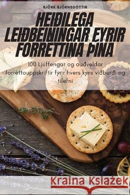 Hei?ilega Lei?beiningar Fyrir Forr?ttina ??na Bj?rk Bj?rnsd?ttir 9781805426110 Bjork Bjornsdottir - książka
