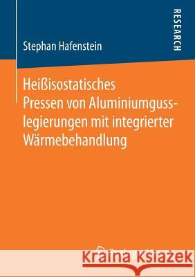 Heißisostatisches Pressen Von Aluminiumgusslegierungen Mit Integrierter Wärmebehandlung Hafenstein, Stephan 9783658255992 Springer Vieweg - książka