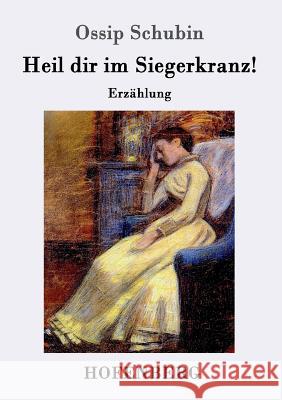 Heil dir im Siegerkranz!: Erzählung Schubin, Ossip 9783743705906 Hofenberg - książka