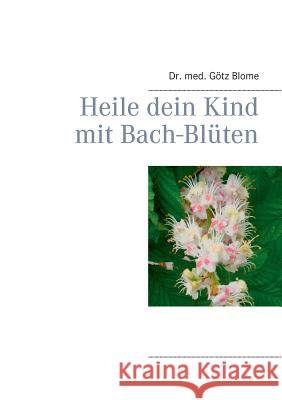 Heile dein Kind mit Bach-Blüten Gotz Blome 9783744823357 Books on Demand - książka