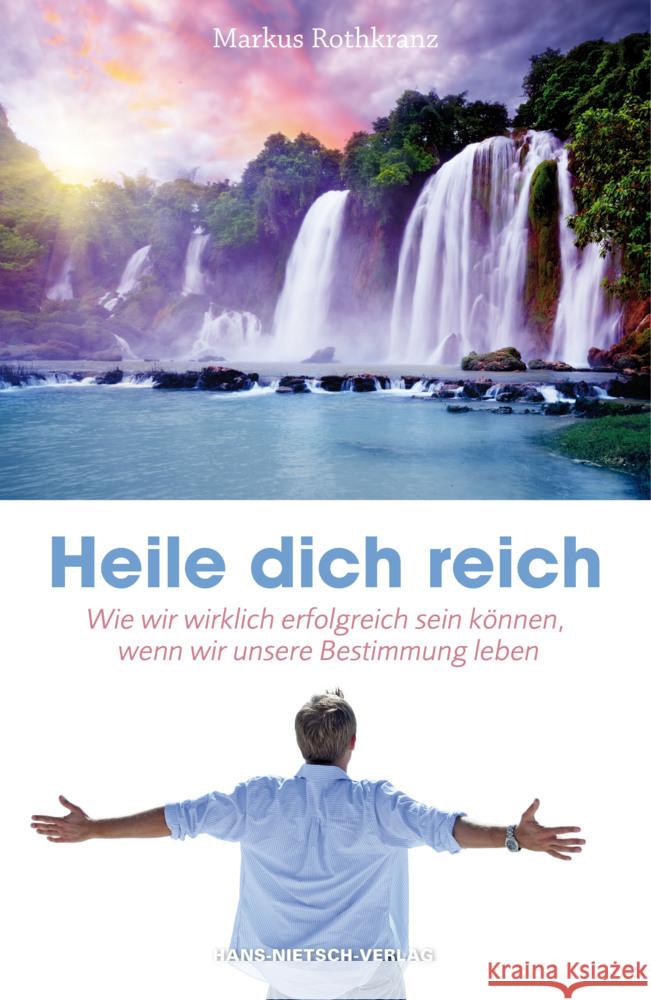 Heile dich reich : Wie wir wirklich erfolgreich sein können, wenn wir unsere Bestimmung leben Rothkranz, Markus 9783862642212 Nietsch - książka