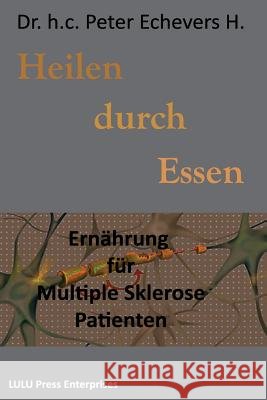 Heilen durch Essen: Ernährung für Multiple Sklerose Patienten H. Pe, Peter Echevers 9781517207465 Createspace - książka