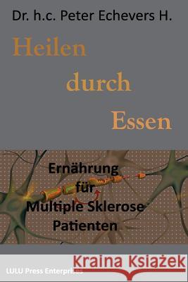 Heilen durch Essen: Ernährung für Multiple Sklerose Patienten H. Pe, Peter Echevers 9781517207465 Createspace - książka
