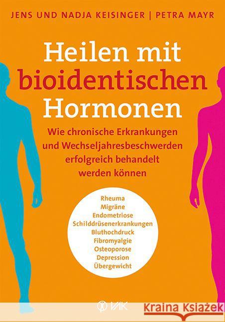 Heilen mit bioidentischen Hormonen : Wie chronische Krankheiten und Wechseljahresbeschwerden erfolgreich behandelt werden können Keisinger, Jens; Keisinger, Nadja; Mayr, Petra 9783867311694 VAK-Verlag - książka