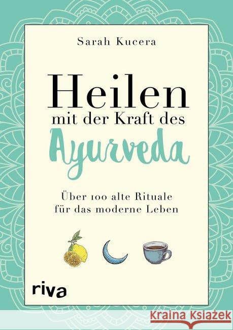 Heilen mit der Kraft des Ayurveda : Über 100 alte Rituale für das moderne Leben Kucera, Sarah 9783742311429 riva Verlag - książka