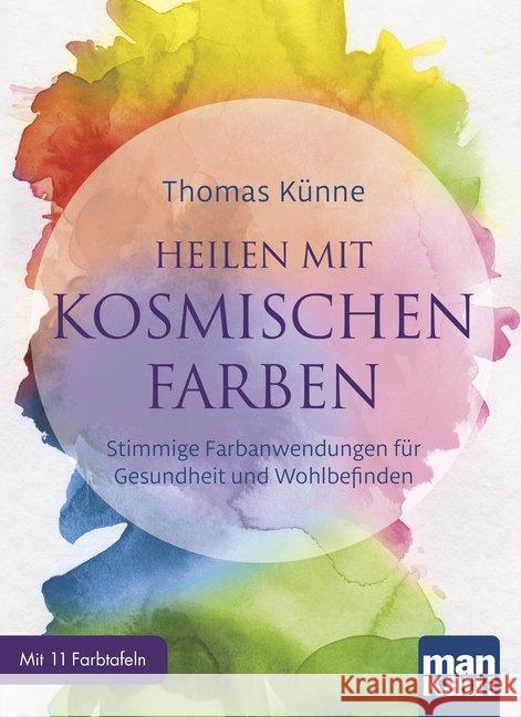 Heilen mit kosmischen Farben, 11 Farbtafeln : Stimmige Farbanwendungen für Gesundheit und Wohlbefinden Künne, Thomas 9783863743529 Mankau - książka