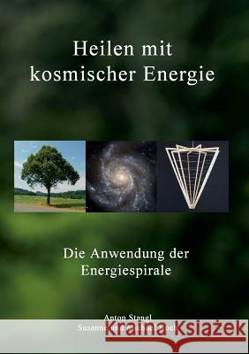 Heilen mit kosmischer Energie: Die Anwendung der Energiespirale Stangl, Anton 9783732283354 Books on Demand - książka