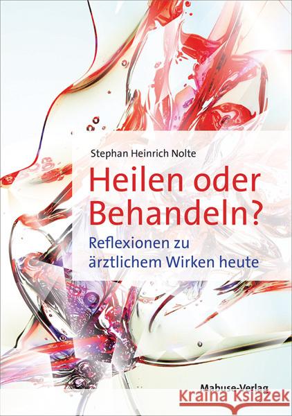 Heilen oder Behandeln? Nolte, Stephan Heinrich 9783863216207 Mabuse-Verlag - książka