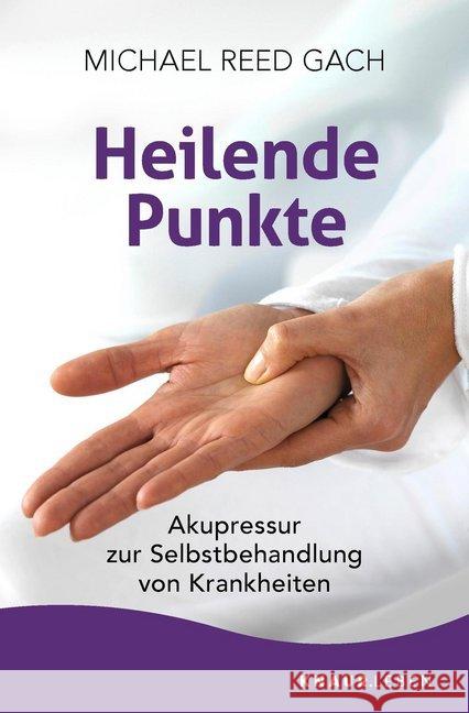 Heilende Punkte : Akupressur zur Selbstbehandlung von Krankheiten Gach, Michael Reed 9783426878682 Knaur MensSana - książka