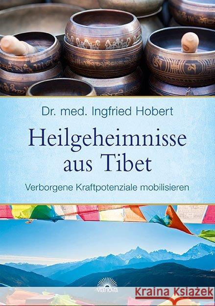 Heilgeheimnisse aus Tibet : Verborgene Kraftpotenziale mobilisieren Hobert, Ingfried 9783866162891 Via Nova - książka
