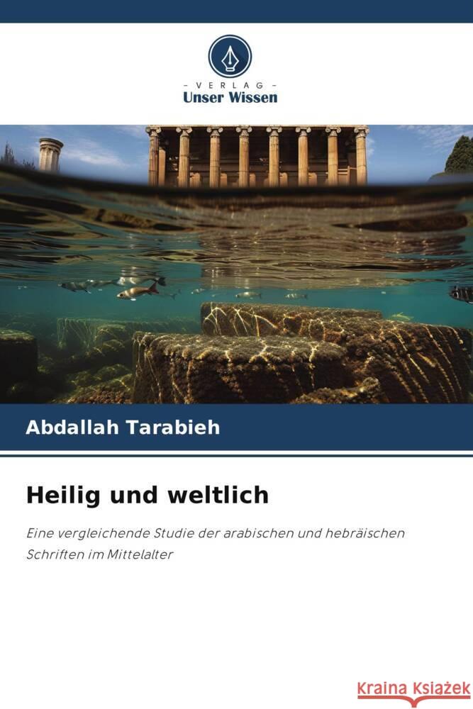 Heilig und weltlich Tarabieh, Abdallah 9786208617967 Verlag Unser Wissen - książka