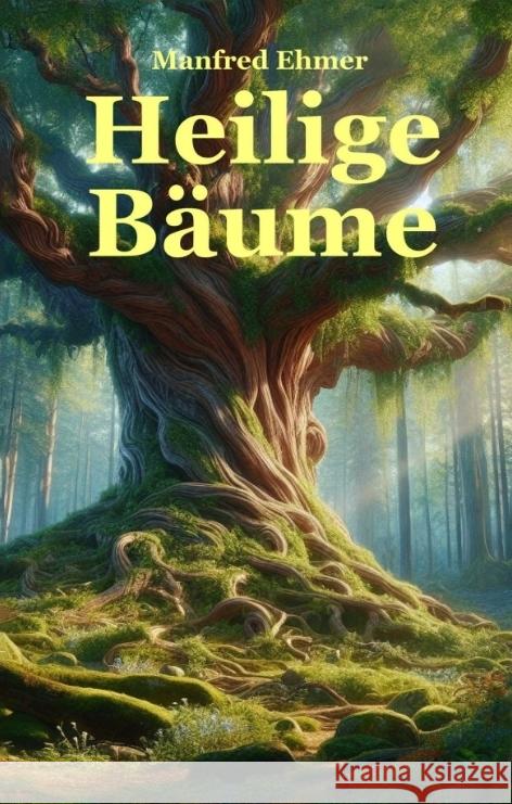 Heilige B?ume: Baumkulte im Alten Europa Manfred Ehmer 9783347493940 Theophania Verlag - książka