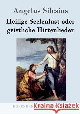 Heilige Seelenlust oder geistliche Hirtenlieder Angelus Silesius 9783861996262 Hofenberg - książka