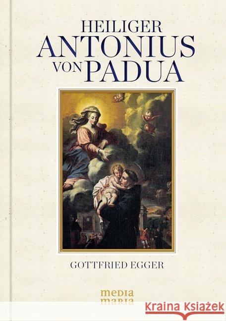 Heiliger Antonius von Padua : Ermutigung, einfach zu leben Egger, Gottfried 9783981569865 Media Maria - książka