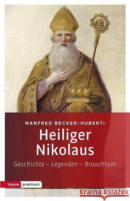 Heiliger Nikolaus : Geschichte - Legenden - Brauchtum Becker-Huberti, Manfred 9783836700481 Topos plus - książka