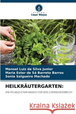 HEILKRÄUTERGARTEN: da Silva Junior, Manoel Luiz, de Sá Barreto Barros, Maria Ester, Salgueiro Machado, Sônia 9786203850949 Verlag Unser Wissen - książka