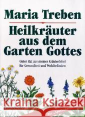 Heilkräuter aus dem Garten Gottes : Guter Rat aus meiner Kräuterbibel für Gesundheit und Wohlbefinden Treben, Maria   9783850687508 Ennsthaler - książka