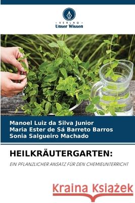 HEILKRÄUTERGARTEN: da Silva Junior, Manoel Luiz, de Sá Barreto Barros, Maria Ester, Salgueiro Machado, Sônia 9786203850949 Verlag Unser Wissen - książka